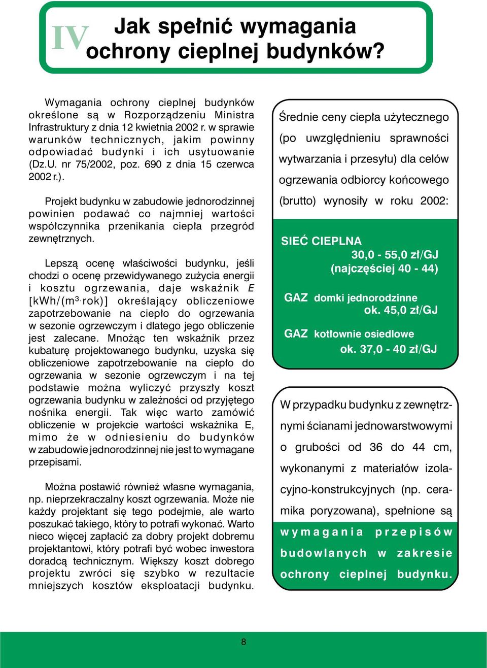 Projekt budynku w zabudowie jednorodzinnej powinien podawaæ co najmniej wartoœci wspó³czynnika przenikania ciep³a przegród zewnêtrznych.