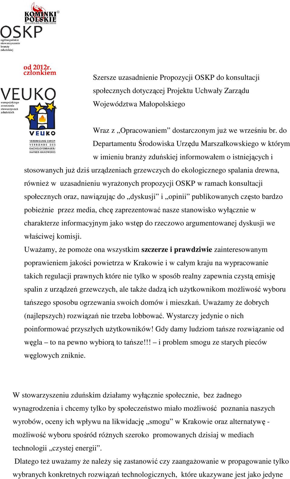 również w uzasadnieniu wyrażonych propozycji OSKP w ramach konsultacji społecznych oraz, nawiązując do dyskusji i opinii publikowanych często bardzo pobieżnie przez media, chcę zaprezentować nasze