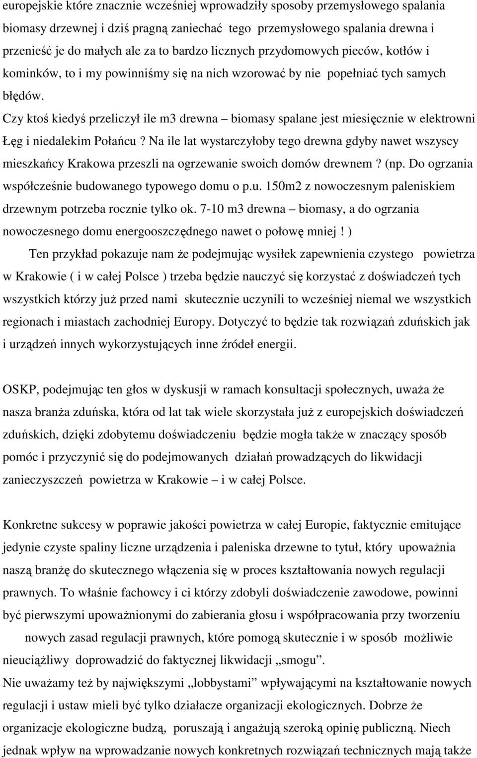 Czy ktoś kiedyś przeliczył ile m3 drewna biomasy spalane jest miesięcznie w elektrowni Łęg i niedalekim Połańcu?