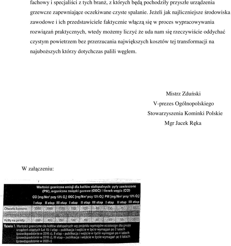 wtedy możemy liczyć że uda nam się rzeczywiście oddychać czystym powietrzem bez przerzucania największych kosztów tej transformacji na