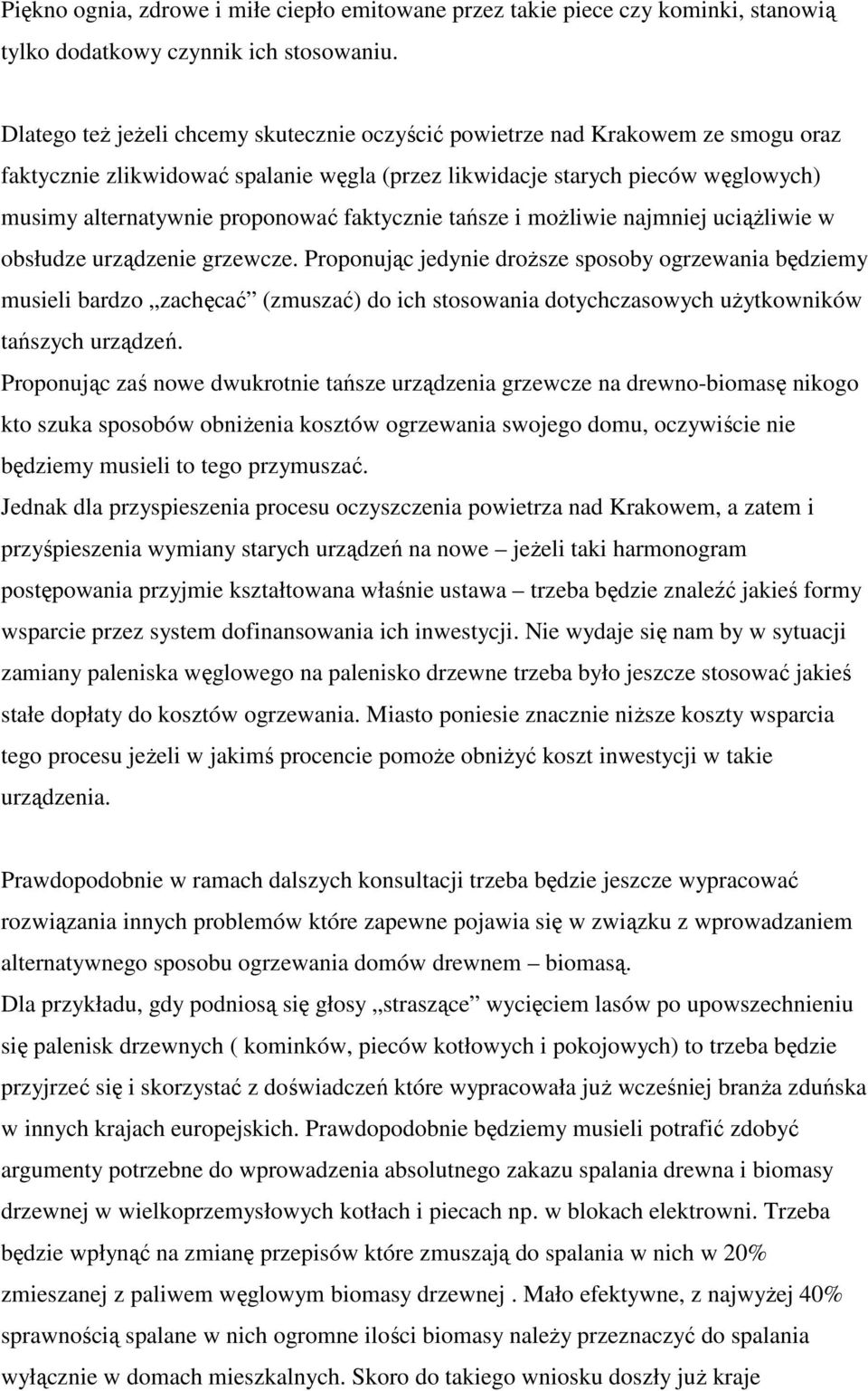faktycznie tańsze i możliwie najmniej uciążliwie w obsłudze urządzenie grzewcze.