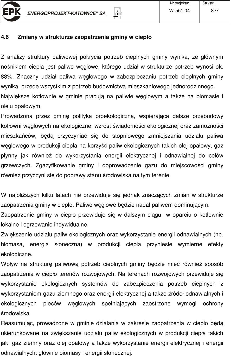 potrzeb wynosi ok. 88%. Znaczny udział paliwa węglowego w zabezpieczaniu potrzeb cieplnych gminy wynika przede wszystkim z potrzeb budownictwa mieszkaniowego jednorodzinnego.