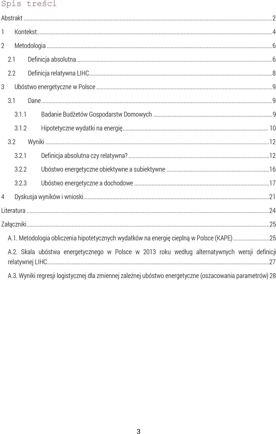 ..17 4 Dyskusja wyników i wnioski...21 Literatura...24 Załączniki...25 A.1. Metodologia obliczenia hipotetycznych wydatków na energię cieplną w Polsce (KAPE)...25 A.2. Skala ubóstwa energetycznego w Polsce w 2013 roku według alternatywnych wersji definicji relatywnej LIHC.