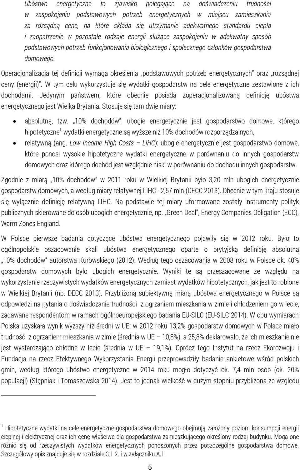 domowego. Operacjonalizacja tej definicji wymaga określenia podstawowych potrzeb energetycznych oraz rozsądnej ceny (energii).