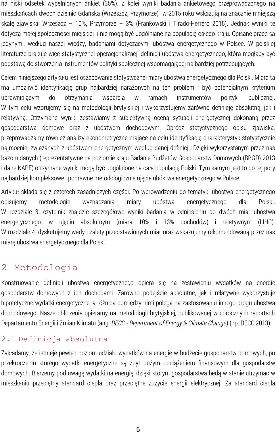 (Frankowski i Tirado-Herrero 2015). Jednak wyniki te dotyczą małej społeczności miejskiej i nie mogą być uogólniane na populację całego kraju.