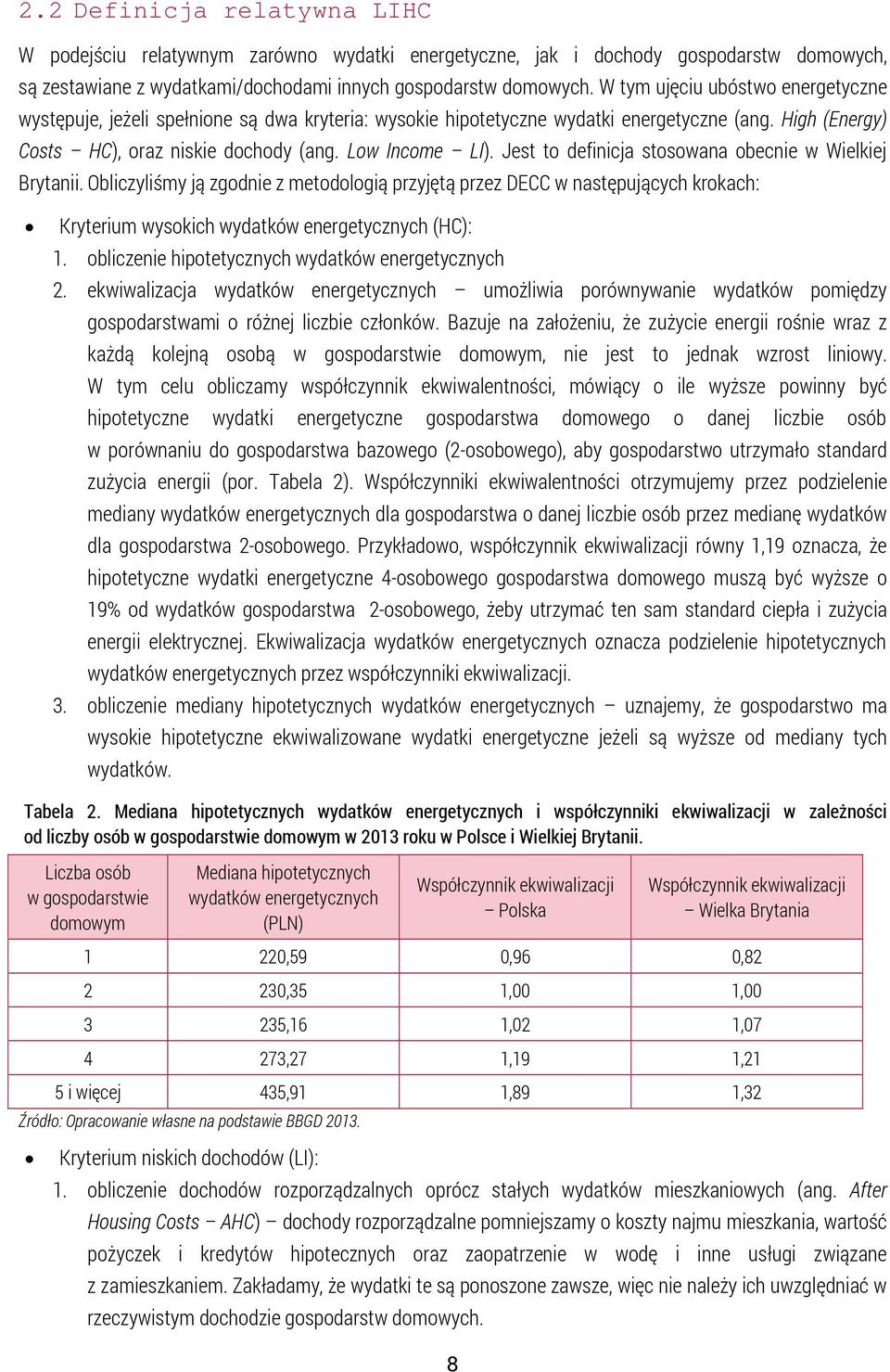 Jest to definicja stosowana obecnie w Wielkiej Brytanii. Obliczyliśmy ją zgodnie z metodologią przyjętą przez DECC w następujących krokach: Kryterium wysokich wydatków energetycznych (HC): 1.
