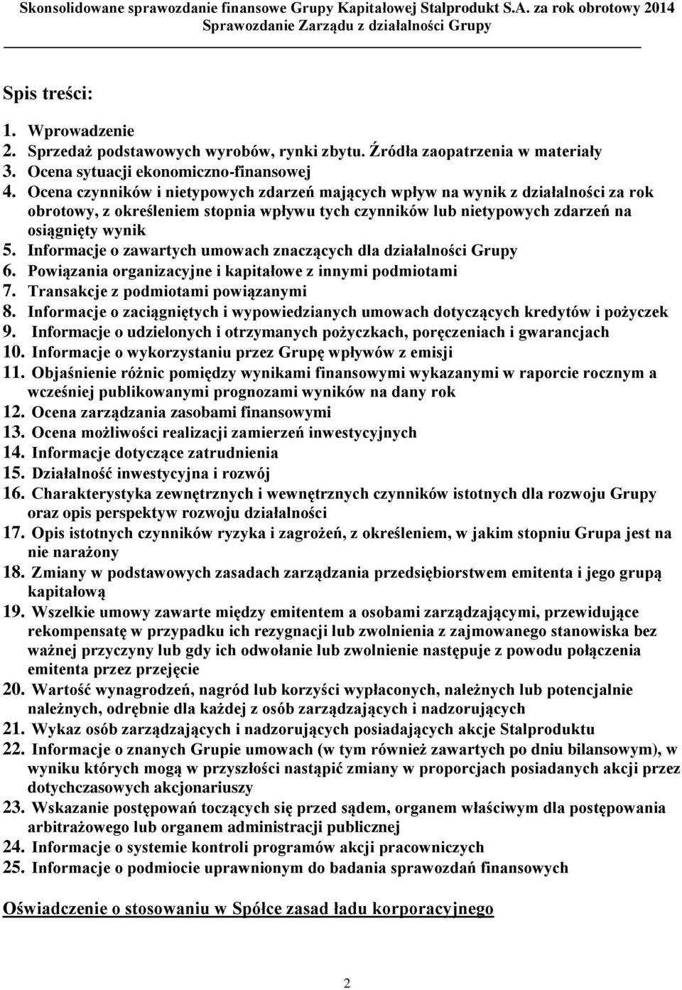 Informacje o zawartych umowach znaczących dla działalności Grupy 6. Powiązania organizacyjne i kapitałowe z innymi podmiotami 7. Transakcje z podmiotami powiązanymi 8.