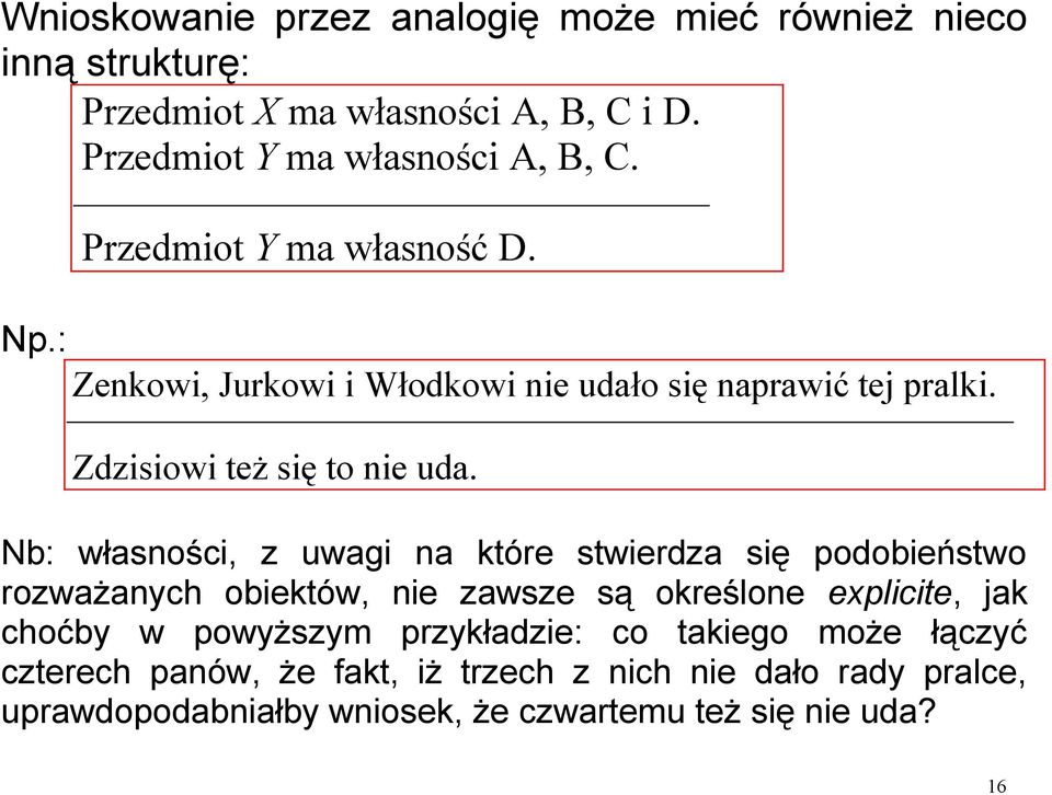 Nb: własności, z uwagi na które stwierdza się podobieństwo rozważanych obiektów, nie zawsze są określone explicite, jak choćby w powyższym