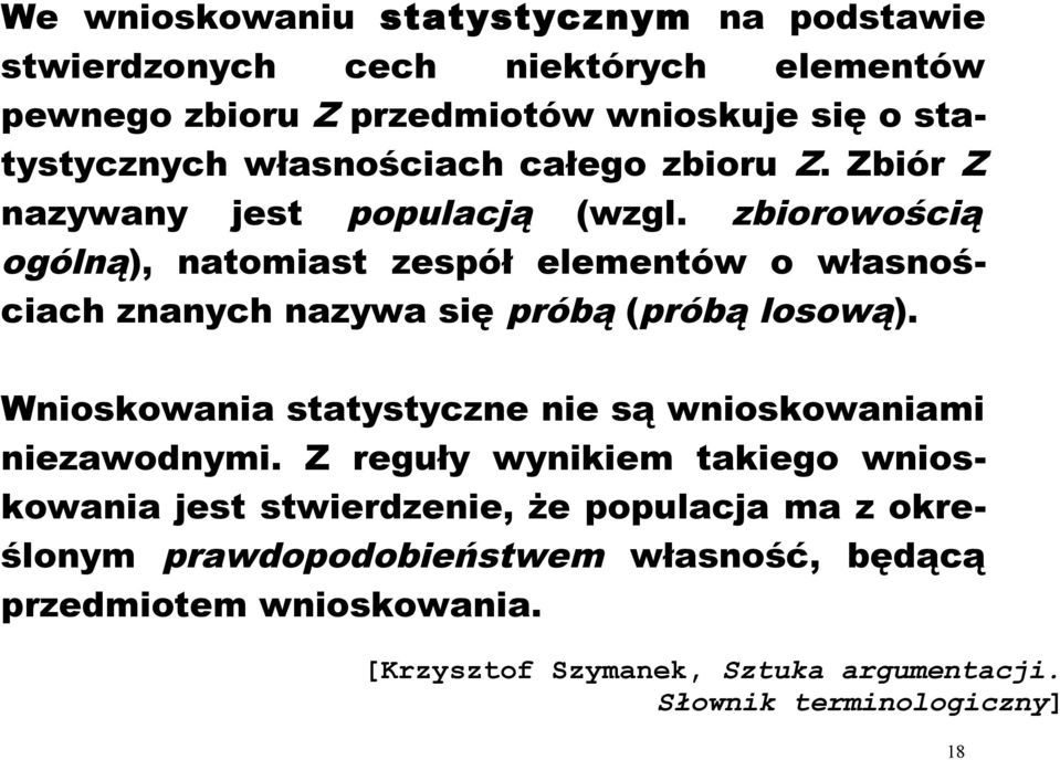 zbiorowością ogólną), natomiast zespół elementów o własnościach znanych nazywa się próbą (próbą losową).