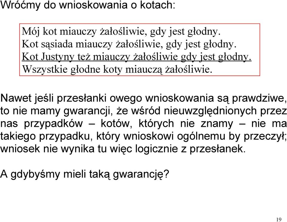 Nawet jeśli przesłanki owego wnioskowania są prawdziwe, to nie mamy gwarancji, że wśród nieuwzględnionych przez nas przypadków