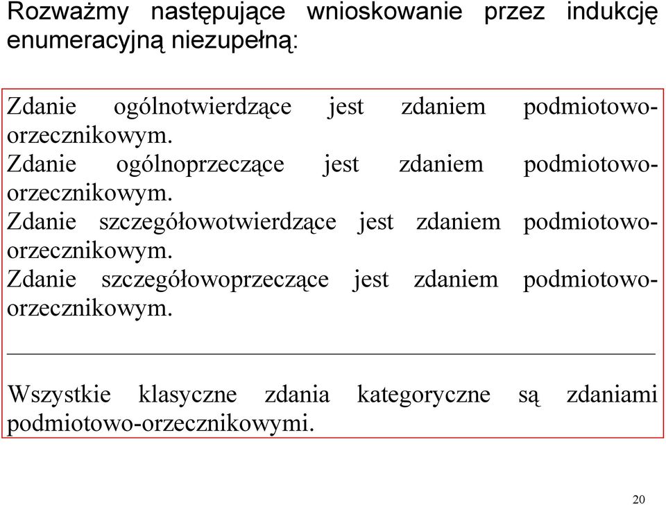 Zdanie szczegółowotwierdzące jest zdaniem podmiotowoorzecznikowym.