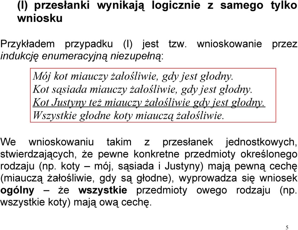 Kot Justyny też miauczy żałośliwie gdy jest głodny. Wszystkie głodne koty miauczą żałośliwie.