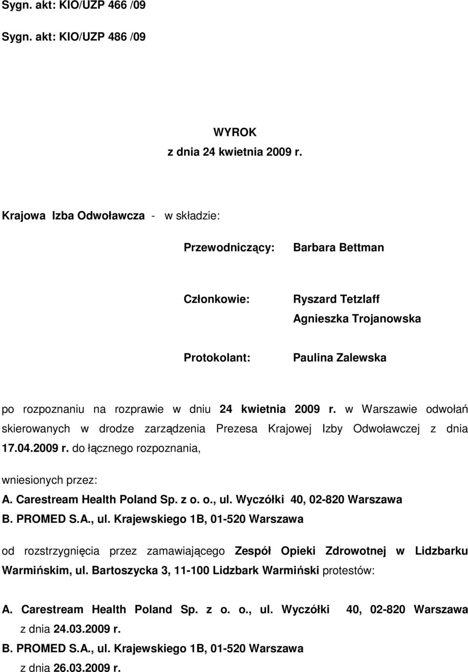 2009 r. w Warszawie odwołań skierowanych w drodze zarządzenia Prezesa Krajowej Izby Odwoławczej z dnia 17.04.2009 r. do łącznego rozpoznania, wniesionych przez: A. Carestream Health Poland Sp. z o. o., ul.