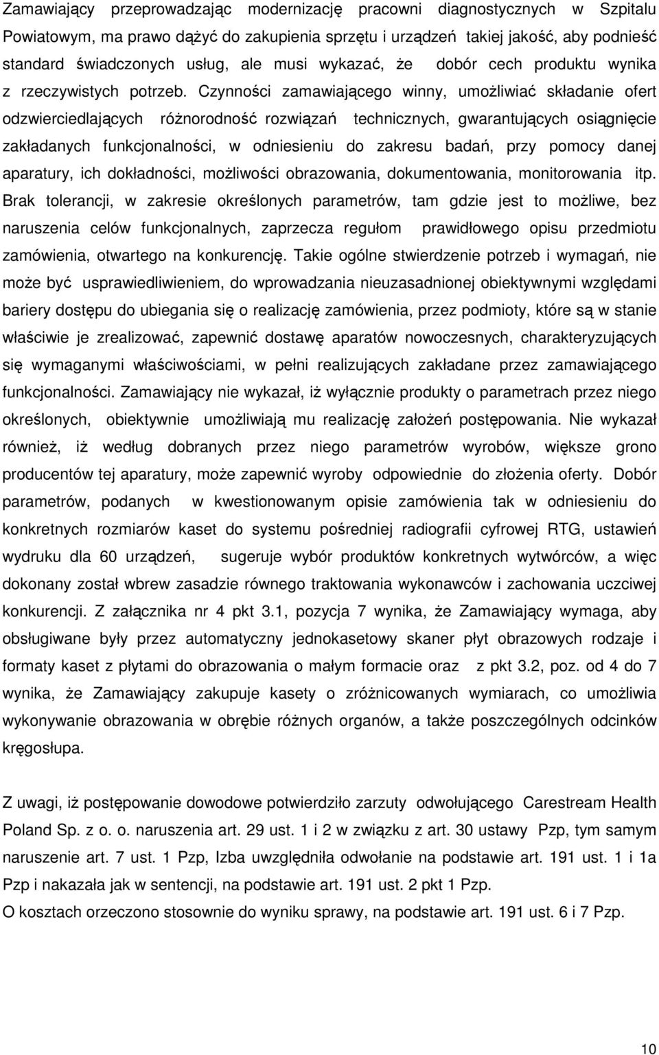 Czynności zamawiającego winny, umoŝliwiać składanie ofert odzwierciedlających róŝnorodność rozwiązań technicznych, gwarantujących osiągnięcie zakładanych funkcjonalności, w odniesieniu do zakresu