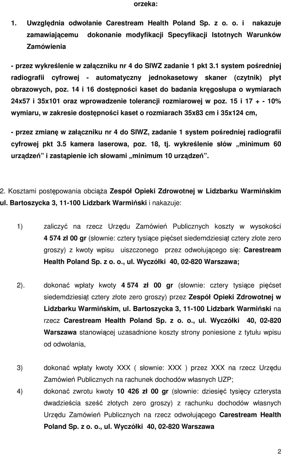 14 i 16 dostępności kaset do badania kręgosłupa o wymiarach 24x57 i 35x101 oraz wprowadzenie tolerancji rozmiarowej w poz.