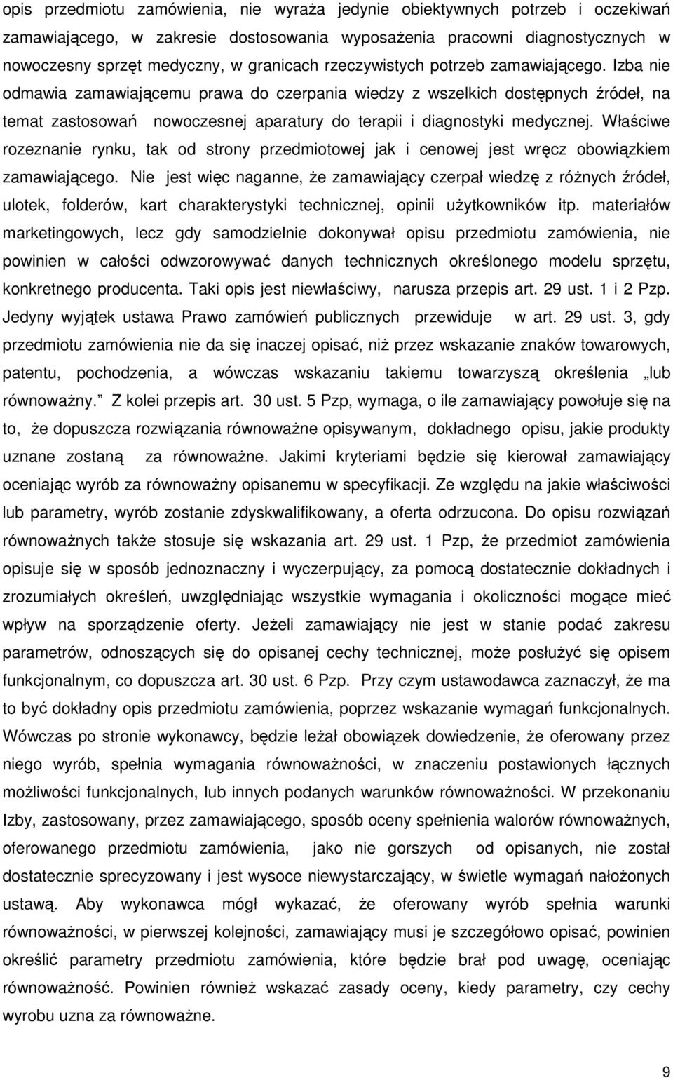 Izba nie odmawia zamawiającemu prawa do czerpania wiedzy z wszelkich dostępnych źródeł, na temat zastosowań nowoczesnej aparatury do terapii i diagnostyki medycznej.