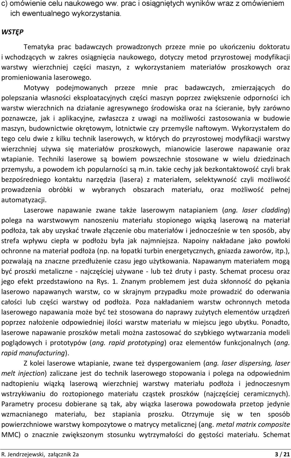 z wykorzystaniem materiałów proszkowych oraz promieniowania laserowego.