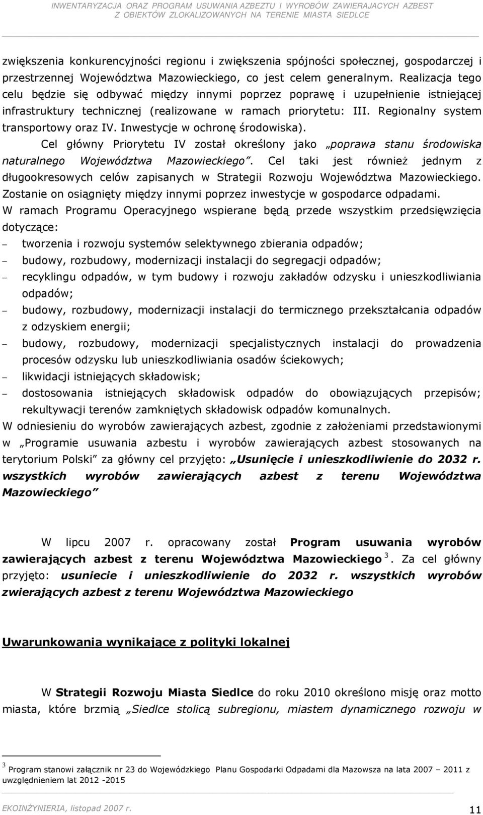 Regionalny system transportowy oraz IV. Inwestycje w ochronę środowiska). Cel główny Priorytetu IV został określony jako poprawa stanu środowiska naturalnego Województwa Mazowieckiego.