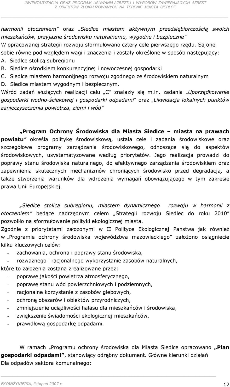 Siedlce ośrodkiem konkurencyjnej i nowoczesnej gospodarki C. Siedlce miastem harmonijnego rozwoju zgodnego ze środowiskiem naturalnym D. Siedlce miastem wygodnym i bezpiecznym.