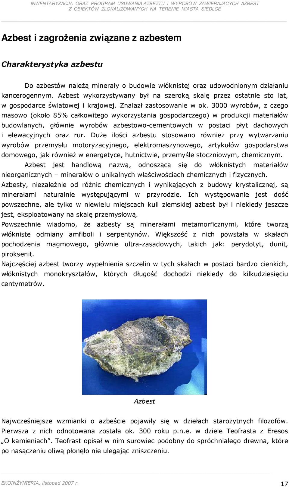 3000 wyrobów, z czego masowo (około 85% całkowitego wykorzystania gospodarczego) w produkcji materiałów budowlanych, głównie wyrobów azbestowo-cementowych w postaci płyt dachowych i elewacyjnych oraz