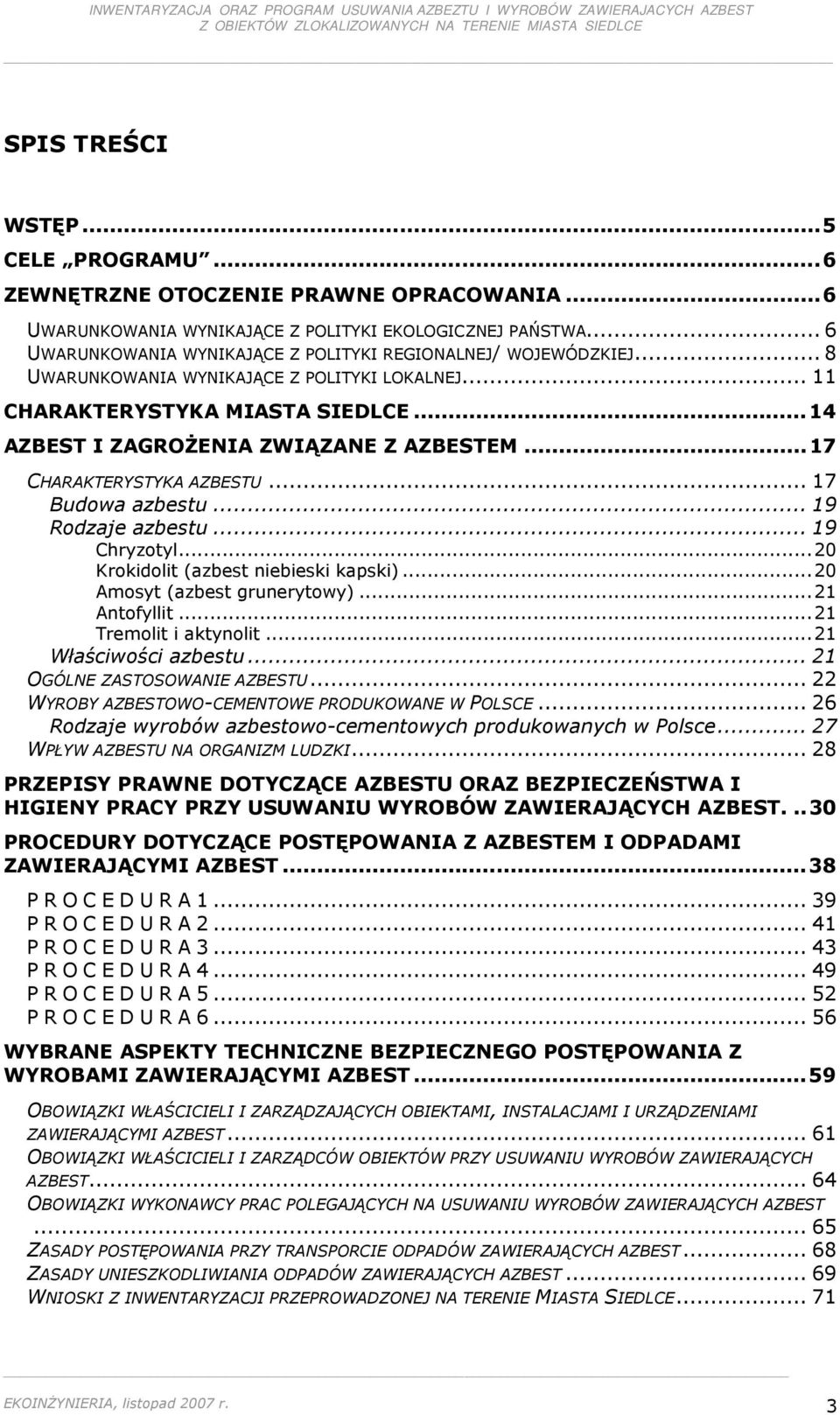 ..17 CHARAKTERYSTYKA AZBESTU... 17 Budowa azbestu... 19 Rodzaje azbestu... 19 Chryzotyl...20 Krokidolit (azbest niebieski kapski)...20 Amosyt (azbest grunerytowy)...21 Antofyllit.