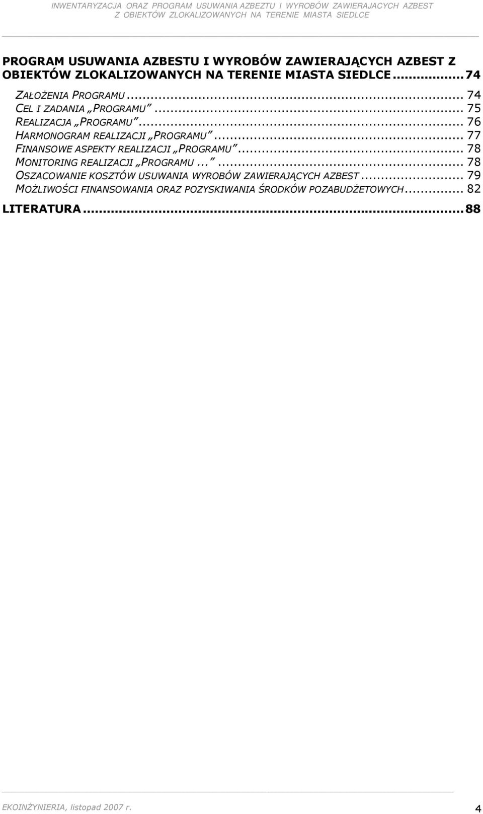 .. 77 FINANSOWE ASPEKTY REALIZACJI PROGRAMU... 78 MONITORING REALIZACJI PROGRAMU.