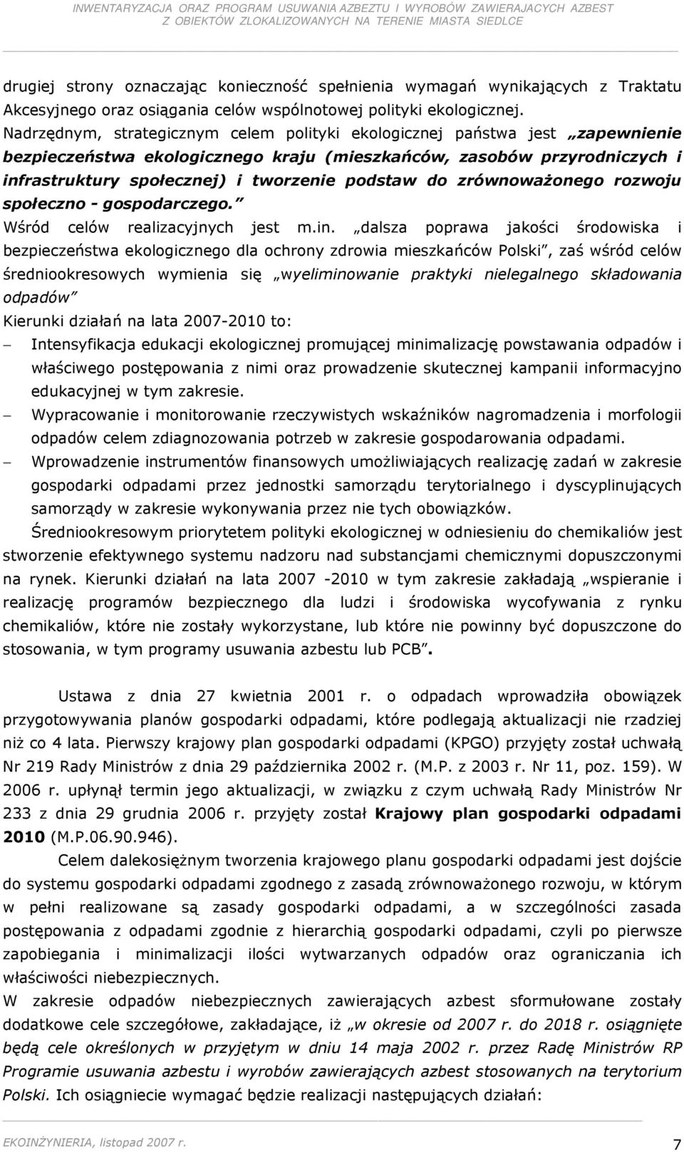 do zrównowaŝonego rozwoju społeczno - gospodarczego. Wśród celów realizacyjnych jest m.in.