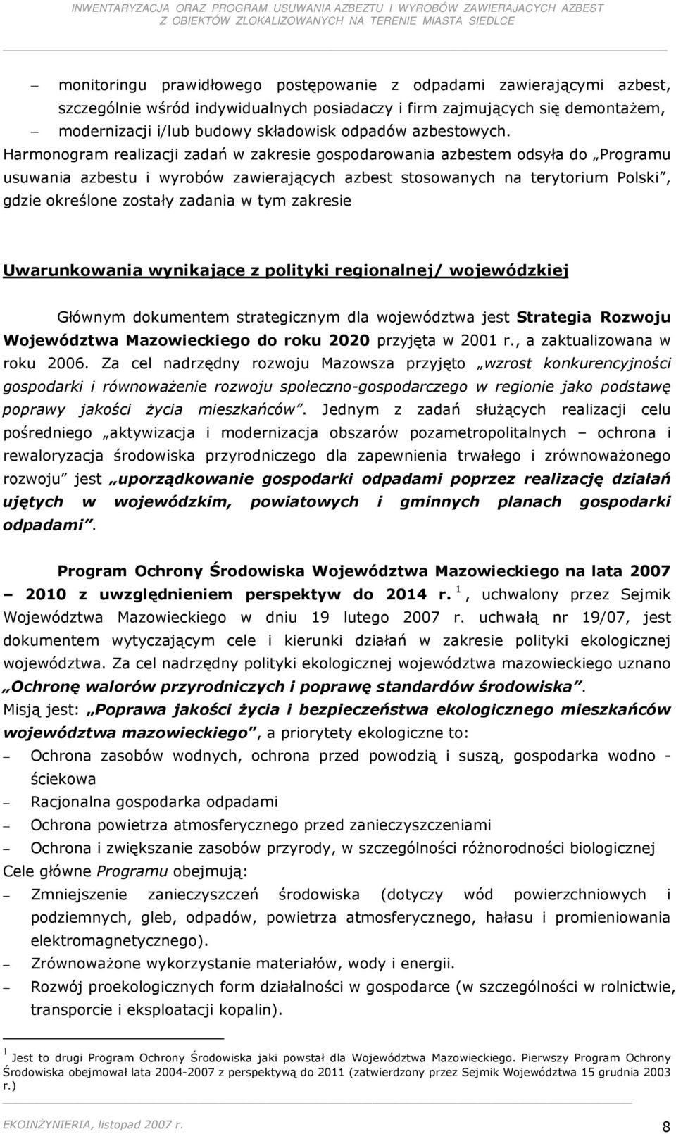 Harmonogram realizacji zadań w zakresie gospodarowania azbestem odsyła do Programu usuwania azbestu i wyrobów zawierających azbest stosowanych na terytorium Polski, gdzie określone zostały zadania w