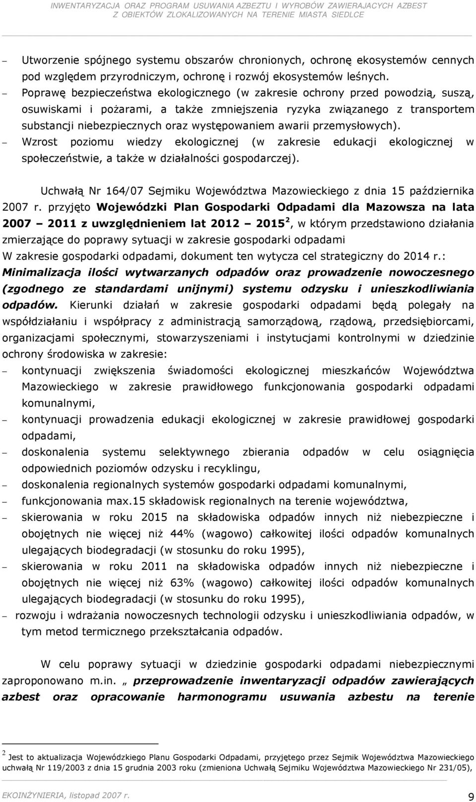 występowaniem awarii przemysłowych). Wzrost poziomu wiedzy ekologicznej (w zakresie edukacji ekologicznej w społeczeństwie, a takŝe w działalności gospodarczej).