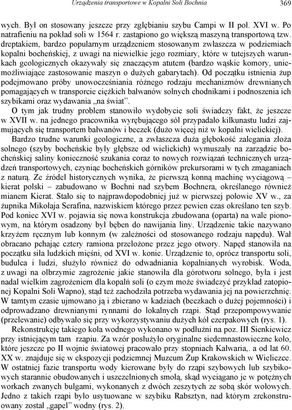dreptakiem, bardzo popularnym urządzeniem stosowanym zwłaszcza w podziemiach kopalni bocheńskiej, z uwagi na niewielkie jego rozmiary, które w tutejszych warunkach geologicznych okazywały się