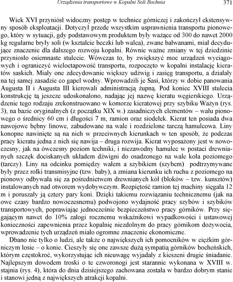 bałwanami, miał decydujące znaczenie dla dalszego rozwoju kopalni. Równie ważne zmiany w tej dziedzinie przyniosło osiemnaste stulecie.