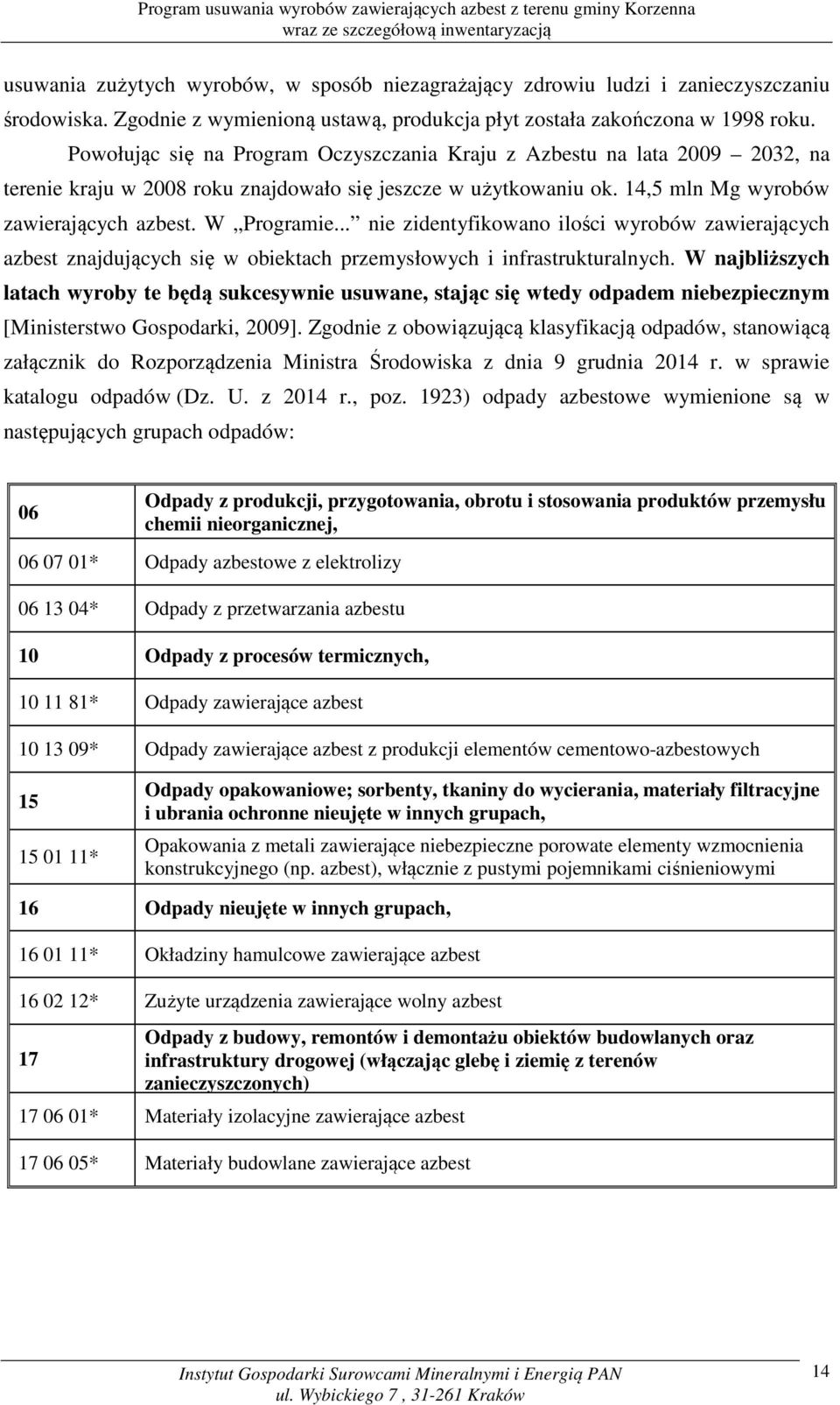 .. nie zidentyfikowano ilości wyrobów zawierających azbest znajdujących się w obiektach przemysłowych i infrastrukturalnych.