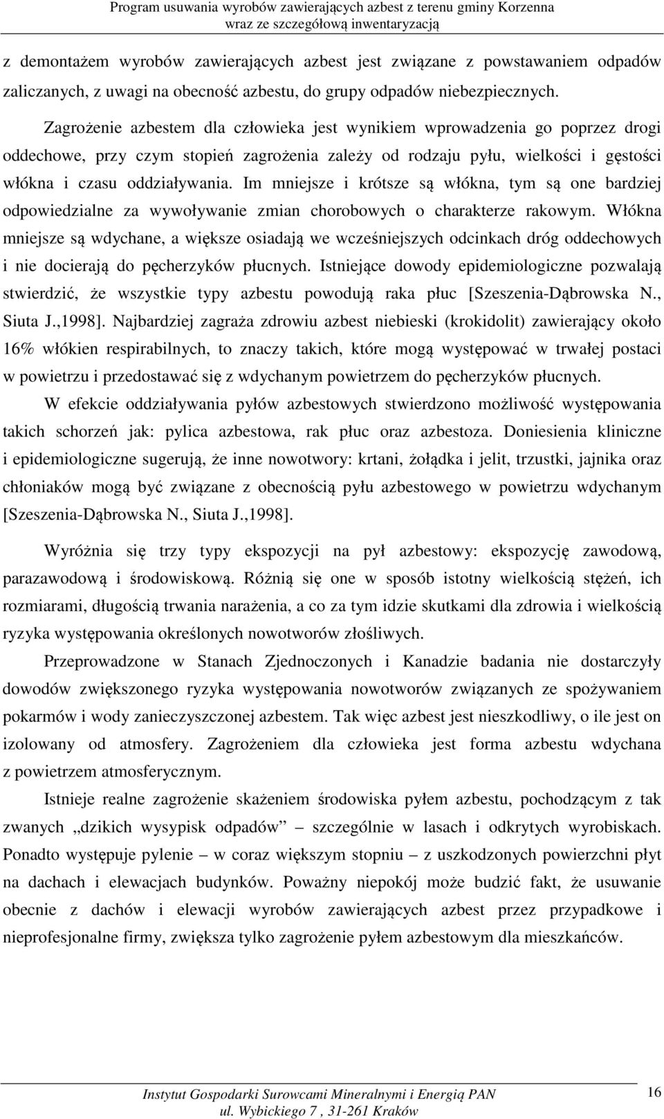 Im mniejsze i krótsze są włókna, tym są one bardziej odpowiedzialne za wywoływanie zmian chorobowych o charakterze rakowym.