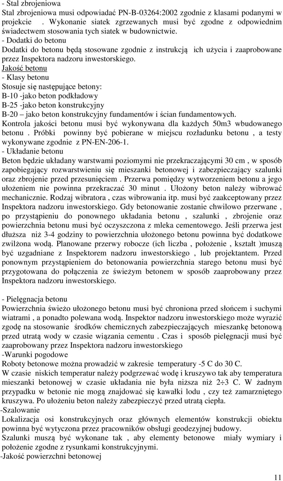 - Dodatki do betonu Dodatki do betonu będą stosowane zgodnie z instrukcją ich użycia i zaaprobowane przez Inspektora nadzoru inwestorskiego.