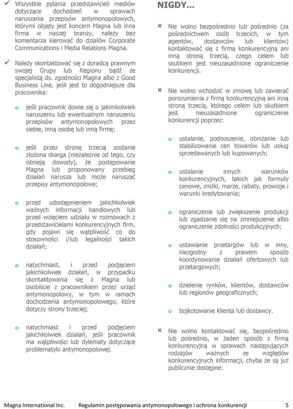 zgdnści Magna alb z Gd Business Line, jeśli jest t dgdniejsze dla pracwnika: jeśli pracwnik dwie się jakimklwiek naruszeniu lub ewentualnym naruszeniu przepisów antymnplwych przez siebie, inną sbę