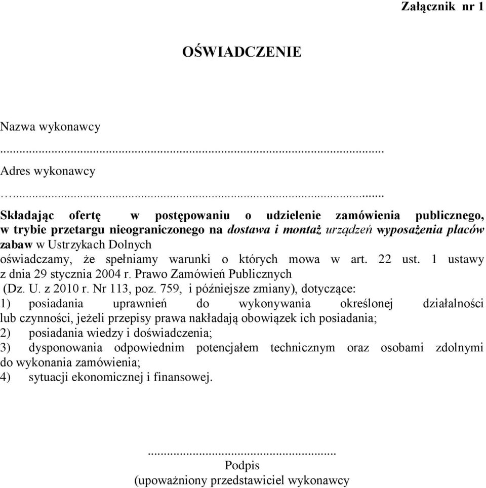 oświadczamy, że spełniamy warunki o których mowa w art. 22 ust. 1 ustawy z dnia 29 stycznia 2004 r. Prawo Zamówień Publicznych (Dz. U. z 2010 r. Nr 113, poz.