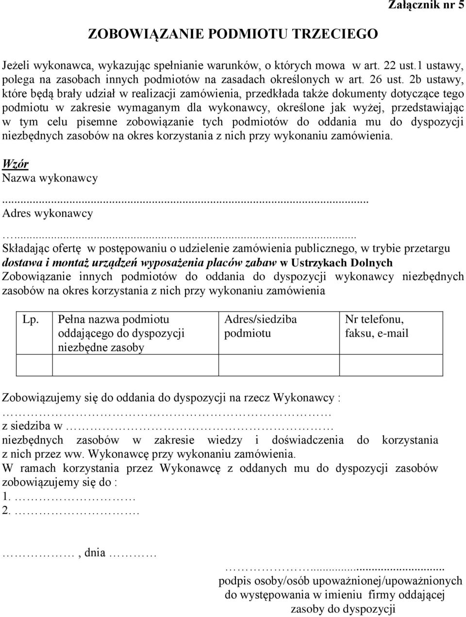 2b ustawy, które będą brały udział w realizacji zamówienia, przedkłada także dokumenty dotyczące tego podmiotu w zakresie wymaganym dla wykonawcy, określone jak wyżej, przedstawiając w tym celu