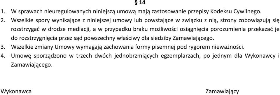 braku możliwości osiągnięcia porozumienia przekazać je do rozstrzygnięcia przez sąd powszechny właściwy dla siedziby Zamawiającego. 3.