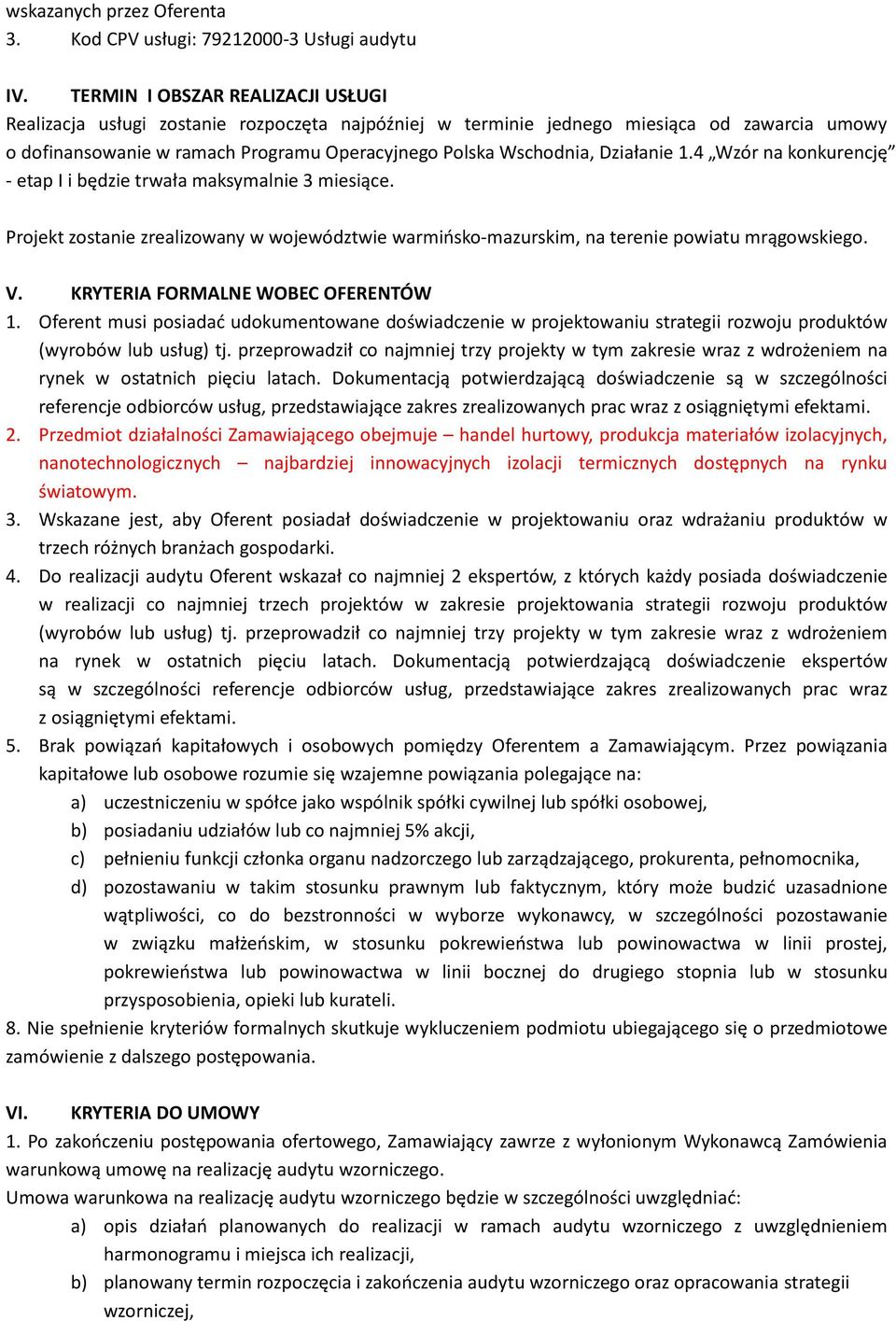 Działanie 1.4 Wzór na konkurencję - etap I i będzie trwała maksymalnie 3 miesiące. Projekt zostanie zrealizowany w województwie warmińsko-mazurskim, na terenie powiatu mrągowskiego. V.