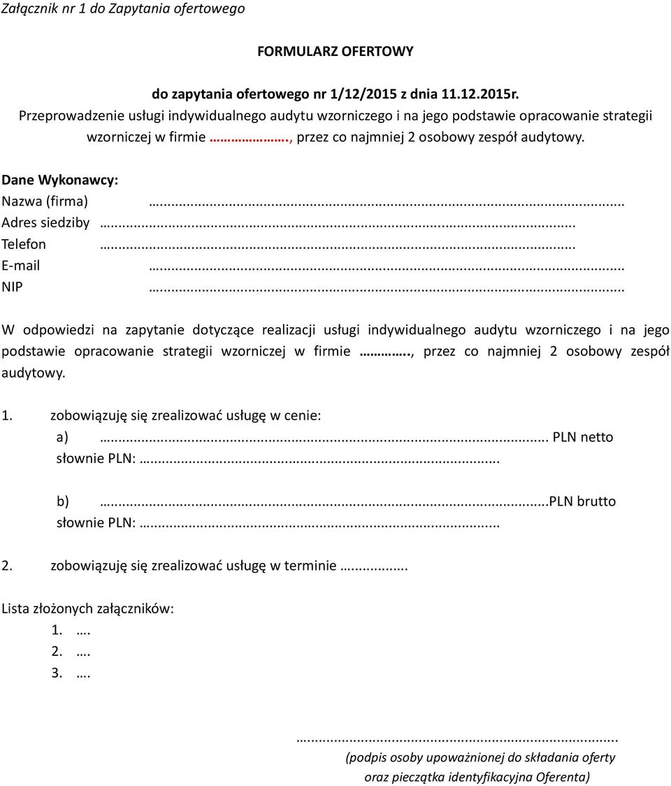 .. Adres siedziby... Telefon... E-mail... NIP... W odpowiedzi na zapytanie dotyczące realizacji usługi indywidualnego audytu wzorniczego i na jego podstawie opracowanie strategii wzorniczej w firmie.