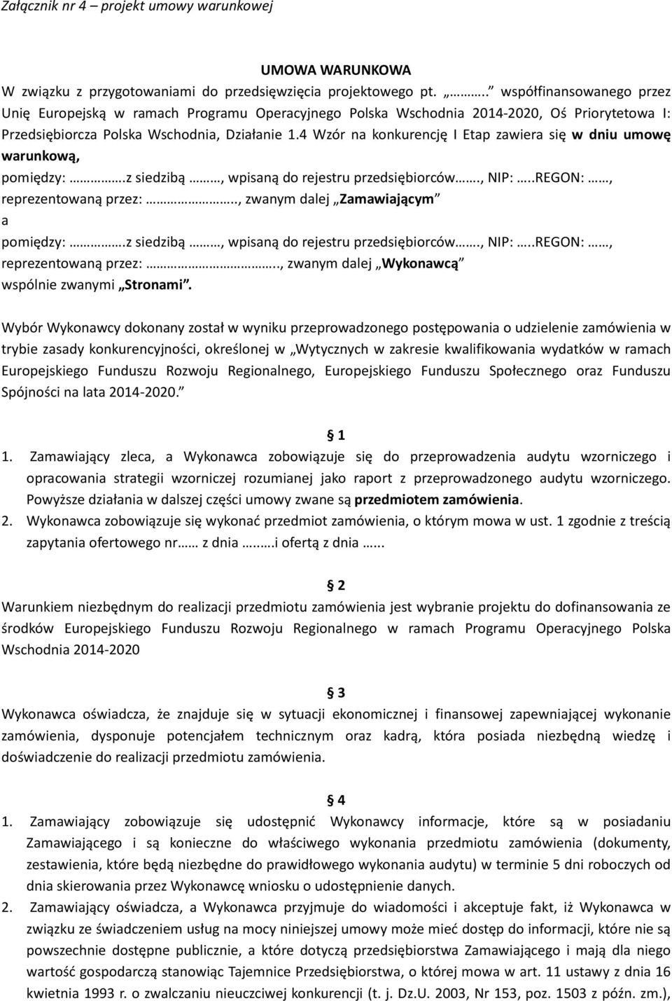 4 Wzór na konkurencję I Etap zawiera się w dniu umowę warunkową, pomiędzy:.z siedzibą, wpisaną do rejestru przedsiębiorców., NIP:..REGON:, reprezentowaną przez:.