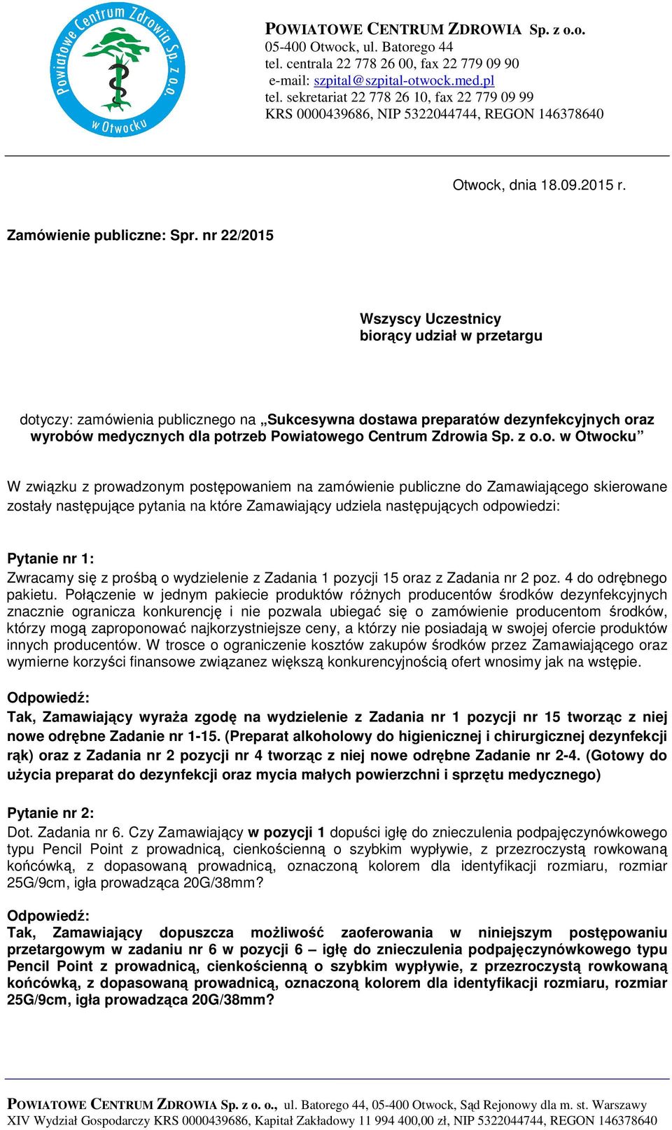 nr 22/2015 Wszyscy Uczestnicy biorący udział w przetargu dotyczy: zamówienia publicznego na Sukcesywna dostawa preparatów dezynfekcyjnych oraz wyrobów W związku z prowadzonym postępowaniem na