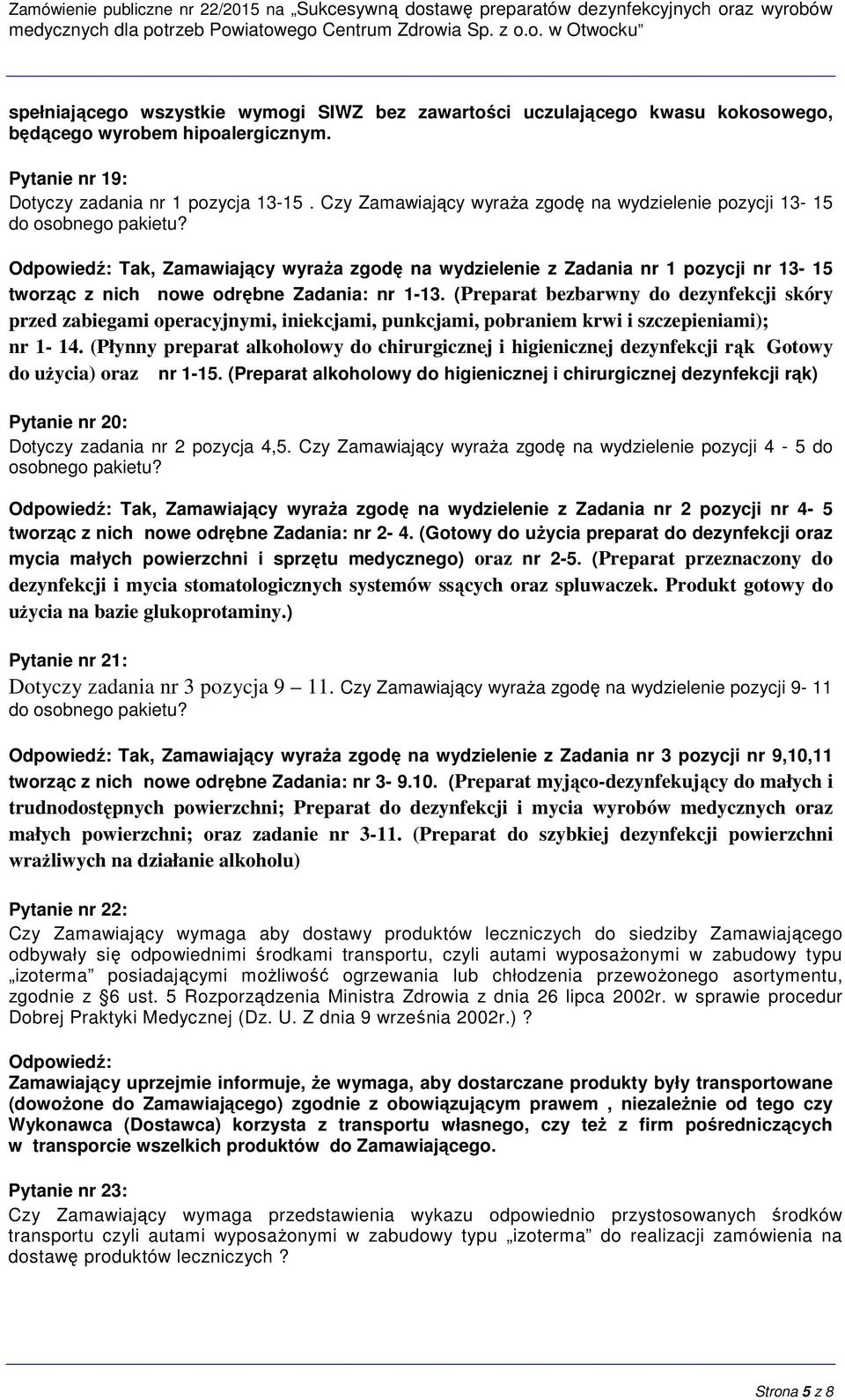 Tak, Zamawiający wyraża zgodę na wydzielenie z Zadania nr 1 pozycji nr 13-15 tworząc z nich nowe odrębne Zadania: nr 1-13.