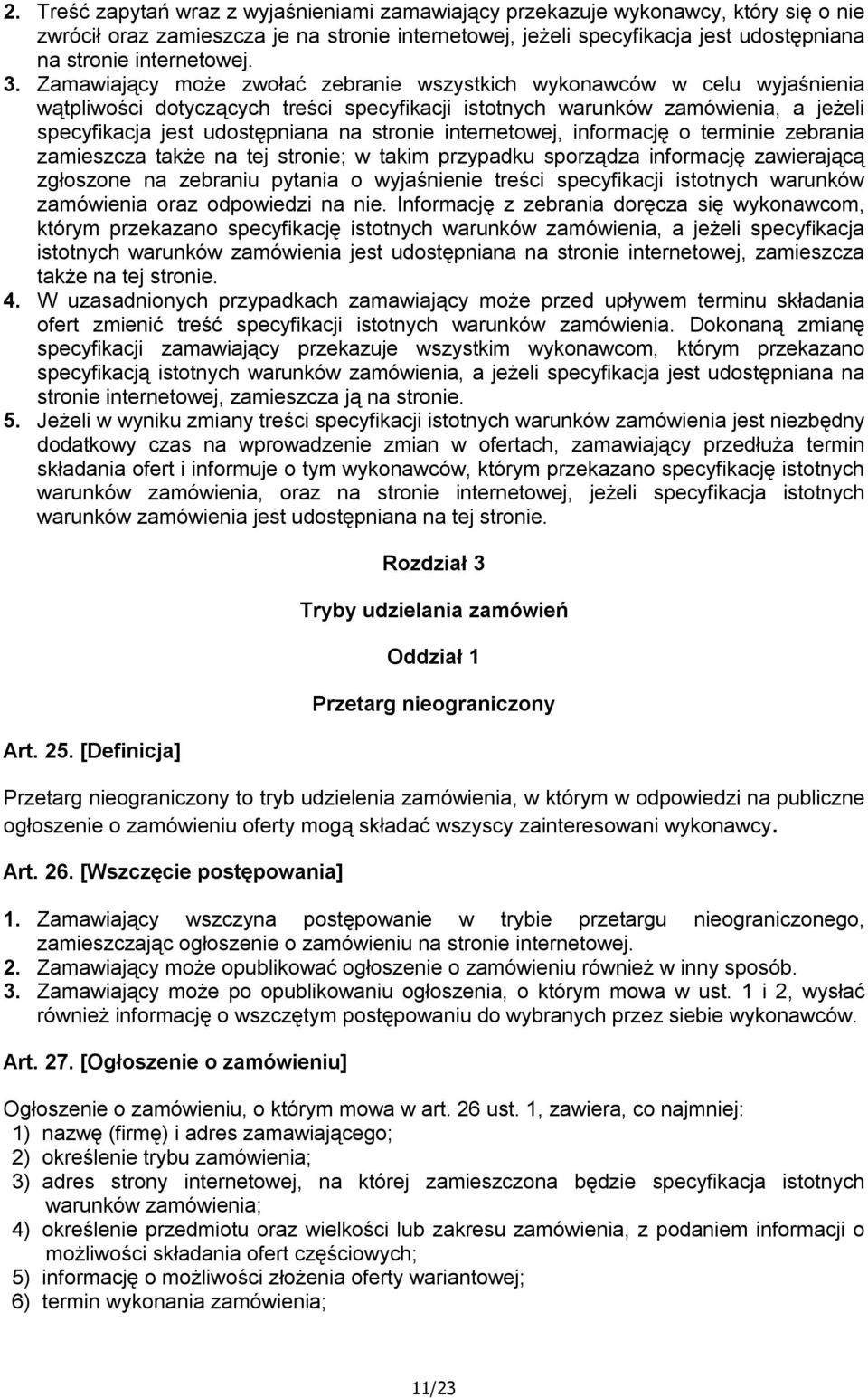 Zamawiający może zwołać zebranie wszystkich wykonawców w celu wyjaśnienia wątpliwości dotyczących treści specyfikacji istotnych warunków zamówienia, a jeżeli specyfikacja jest udostępniana na stronie