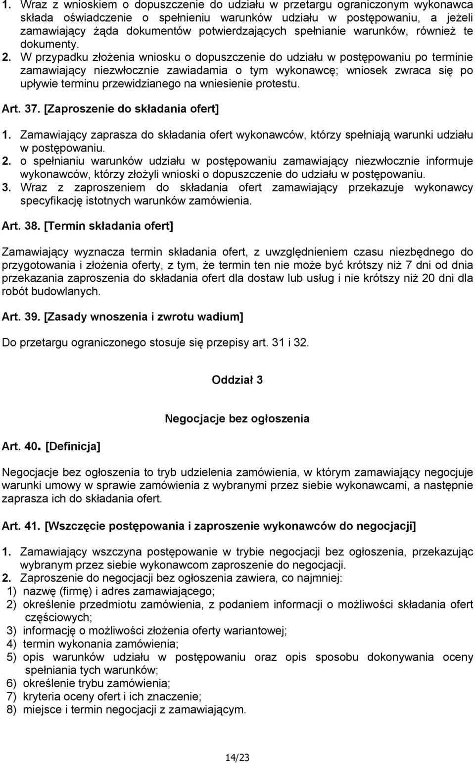 W przypadku złożenia wniosku o dopuszczenie do udziału w postępowaniu po terminie zamawiający niezwłocznie zawiadamia o tym wykonawcę; wniosek zwraca się po upływie terminu przewidzianego na