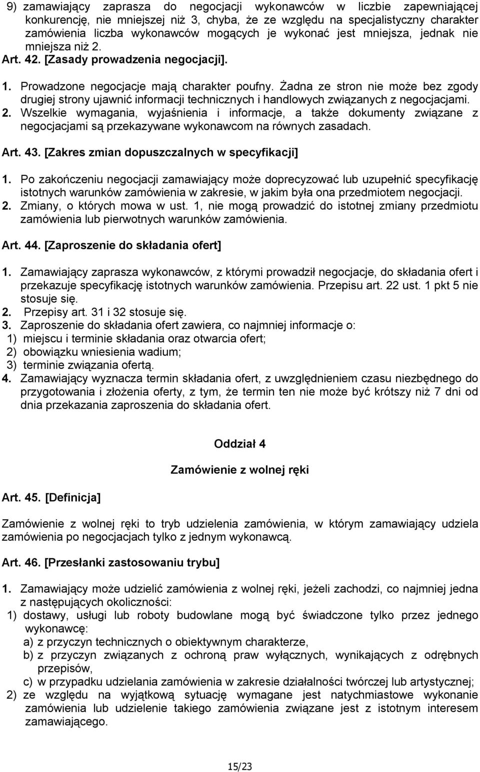 Żadna ze stron nie może bez zgody drugiej strony ujawnić informacji technicznych i handlowych związanych z negocjacjami. 2.