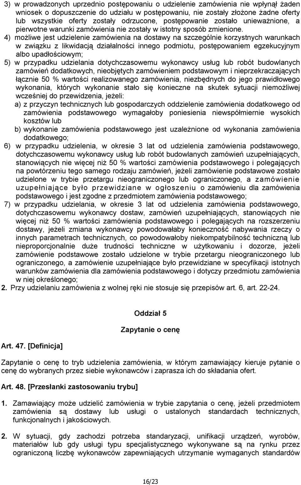 4) możliwe jest udzielenie zamówienia na dostawy na szczególnie korzystnych warunkach w związku z likwidacją działalności innego podmiotu, postępowaniem egzekucyjnym albo upadłościowym; 5) w