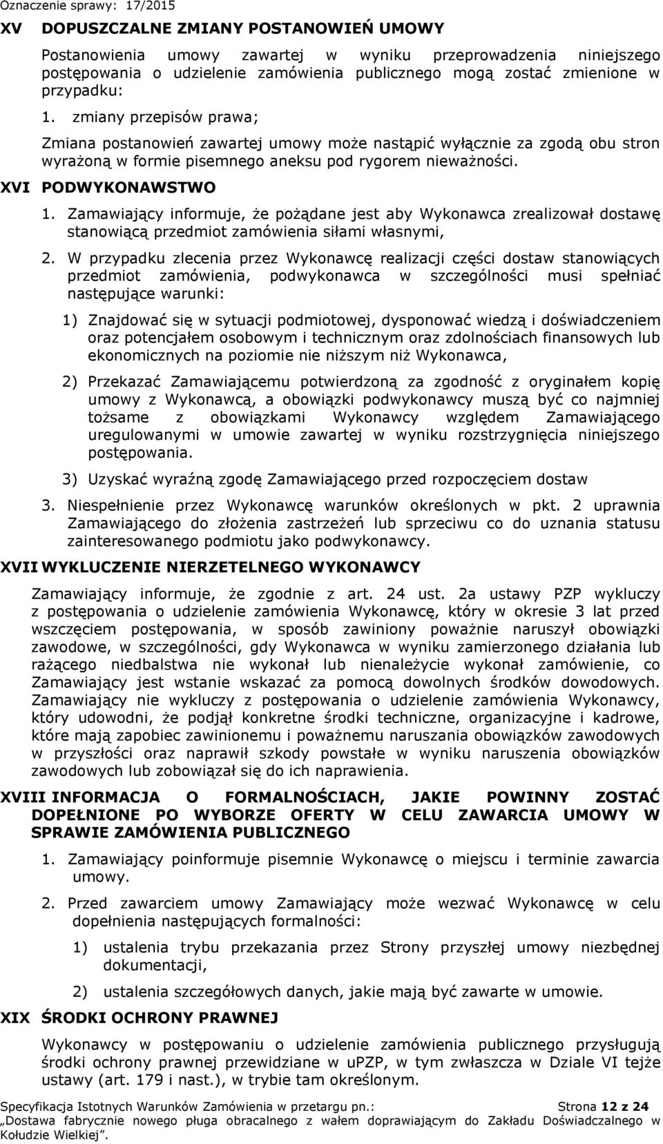 Zamawiający informuje, że pożądane jest aby Wykonawca zrealizował dostawę stanowiącą przedmiot zamówienia siłami własnymi, 2.