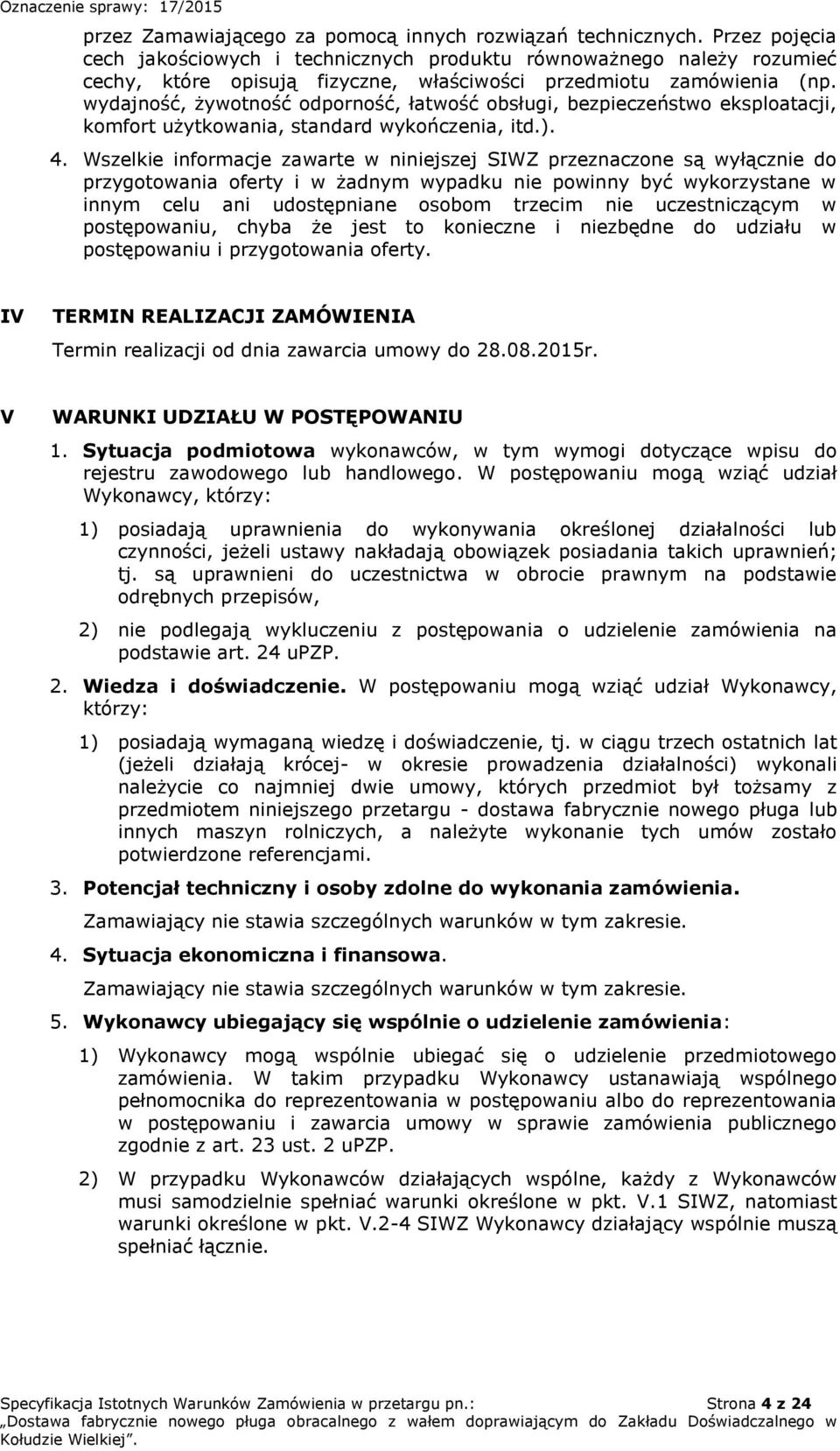 wydajność, żywotność odporność, łatwość obsługi, bezpieczeństwo eksploatacji, komfort użytkowania, standard wykończenia, itd.). 4.