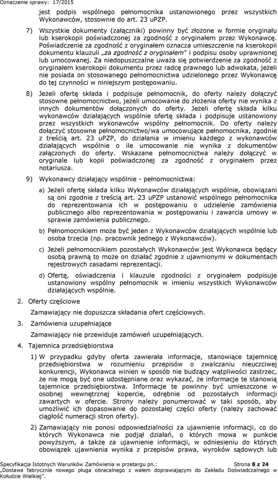 Poświadczenie za zgodność z oryginałem oznacza umieszczenie na kserokopii dokumentu klauzuli za zgodność z oryginałem i podpisu osoby uprawnionej lub umocowanej.